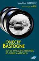 Objectif Bastogne, Sur Les Traces Des Reporters De Guerre Americains