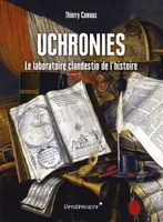 Uchronies - Le Laboratoire Clandestin De L'Histoire, Le laboratoire clandestin de l'histoire