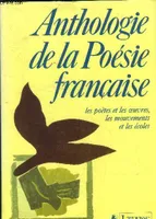 Anthologie de la Poésie française, les poètes et les œuvres, les mouvements et les écoles