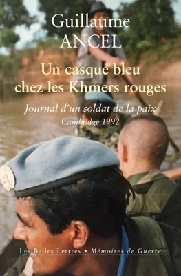 Un casque bleu chez les Khmers rouges, Journal d’un soldat de la paix, Cambodge 1992