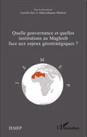 Quelle gouvernance et quelles institutions au Maghreb face aux enjeux géostratégiques?