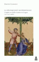 La délinquance matrimoniale, Couples en conflit et justice en Aragon (XVe-XVIe siècle)