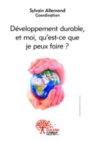 Développement durable, et moi, qu'est-ce que je peux faire ?, Actes des Rencontres Auxerroises du Développement Durable