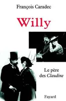 Willy, Le père des <I>Claudine</I>