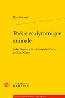 Poésie et dynamique animale, Jules Supervielle, Saint-John Perse et René Char