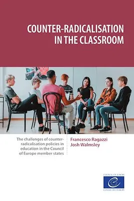 Counter-radicalisation in the classroom, The challenges of counter-radicalisation policies in education in the Council of Europe member states