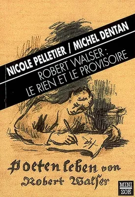 Robert Walser : le rien et le provisoire [Paperback] Pelletier, Nicole; Dentan, Michel and Graf, Marion
