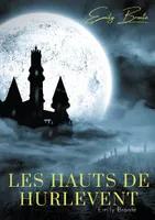 Les Hauts de Hurlevent, l'unique roman d'Emily Brontë