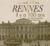 Rennes. Il y a 100 ans en cartes postales anciennes, il y a 100 ans en cartes postales anciennes