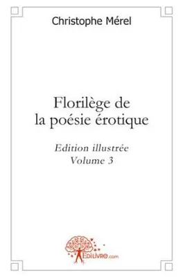 Volume 3, Florilège de la poésie érotique - vol. 3, Edition illustrée