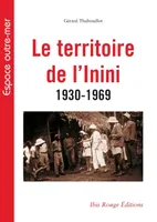 Le territoire de l'Inini 1930-1969