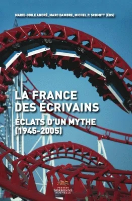 La France des écrivains, Eclats d'un mythe (1945-2005)