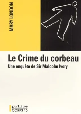 Une enquête de sir Malcolm Ivory, LE CRIME DU CORBEAU - UNE ENQUETE DE SIR MALCOLM IVORY
