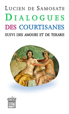 Dialogue des courtisanes (NE), Suivi de Amours, Suivi de Toxaris