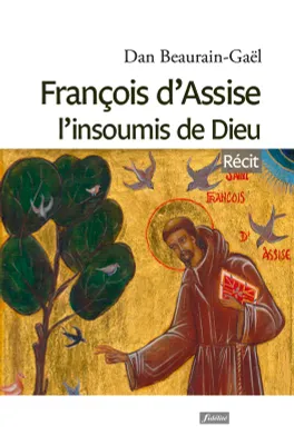 François d'Assise l'insoumis de Dieu