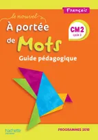 Le Nouvel A portée de mots CM2 - Guide pédagogique - Edition 2019, Français