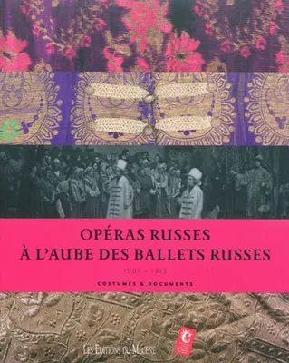 Opéras russes à l'aube des Ballets russes, 1901-1913 : costumes & documents : [exposition, Moulins, du 12 décembre 2009 au 16 mai 2010]