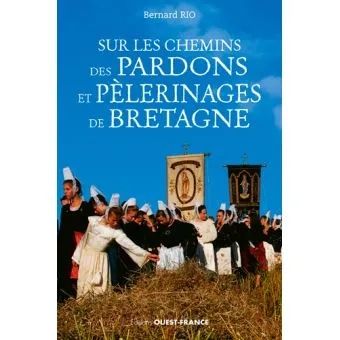 Livres Sciences Humaines et Sociales Actualités Sur les chemins des pardons et pélerinages en Bretagne Bernard Rio