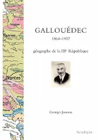 Louis Gallouédec, 1864-1937, géographe de la IIIe République