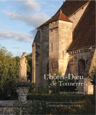 L'Hôtel-Dieu de Tonnerre, Métamorphose d'un patrimoine hospitalier XIIIe-XXe siècle