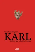 Karl Le Roi Qui A Fait La France