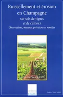 Ruissellement et érosion en Champagne, sur sols de vignes et de cultures, observations, mesures, prévisions et remèdes