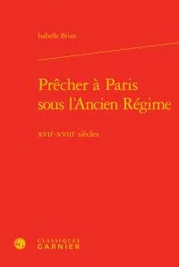 Prêcher à Paris sous l'Ancien régime, Xviie-xviiie siècles