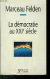 La démocratie au XXIe siècle Felden, Marceau, quelles perspectives pour demain ?