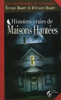 Histoires vraies de Maisons hantées - Les enquêteurs de l'étrange, les maisons hantées