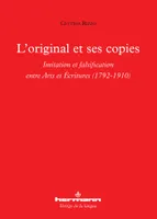 L'original et ses copies, Imitation et falsification entre arts et écritures : 1792-1910