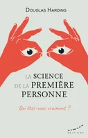 La science de la première personne - Qui êtes-vous vraiment ?