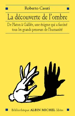 La Découverte de l'ombre, De Platon à Galilée, l'histoire d'une énigme qui a fasciné les grands esprits de l'humanité