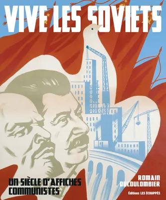 Vive les soviets. Un siècle d'affiches communistes