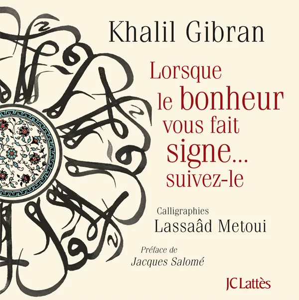 Livres Sciences Humaines et Sociales Psychologie et psychanalyse Lorsque le bonheur vous fait signe Khalil Gibran, Lasâad Metoui