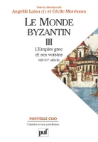 3, Le monde byzantin. Tome 3, L'empire grec et ses voisins (XIIIe-XVe siècle)