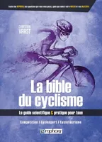 Bible du cyclisme - Le guide scientifique et pratique pour tous, Compétition, cyclosport, cyclotourisme