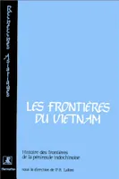 Histoire des frontières de la péninsule indochinoise ., 1, Les frontières du Vietnam, Histoire des frontières de la péninsule indochinoise