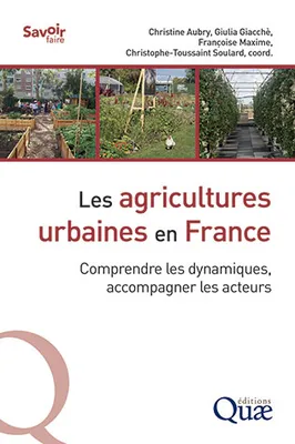 Les agricultures urbaines en France, Comprendre les dynamiques, accompagner les acteurs