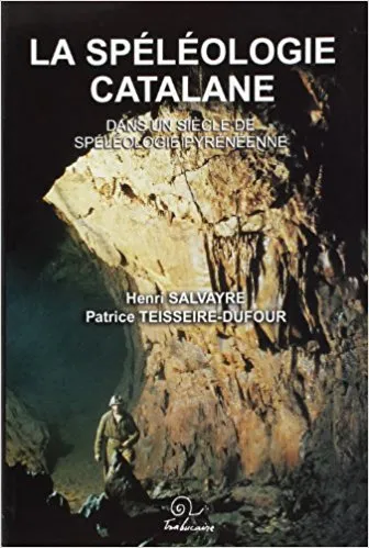 Livres Loisirs Sports La speleologie catalane Henri Salvayre, Patrice Teisseire-Dufour