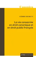 La vie consacrée en droit canonique et en droit public français