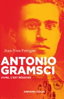 Antonio Gramsci - Vivre, c'est résister, Vivre, c'est résister