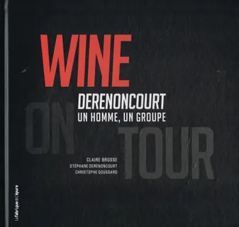 Wine on Tour : Derenoncourt, un homme, un groupe, Derenoncourt, un homme, un groupe