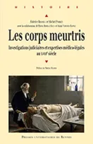 Les corps meurtris / investigations judiciaires et expertises médico-légales au XVIIIe siècle