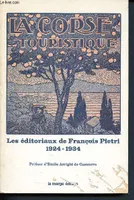 La Corse touristique - Organe mensuel des intérêts insulaires économique, historique et littéraire - Les éditoriaux de François Pietri 1924 - 1934, les éditoriaux de François Piétri,... décembre 1924 - octobre 1934...