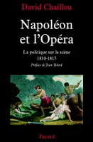 Napoléon et l'OpéraLa politique sur la Scène 1810-1815, La politique sur la scène (1810-1815)