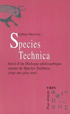 Species Technica., Suivi d'un Dialogue philosophique autour de Species Technica vingt ans plus tard