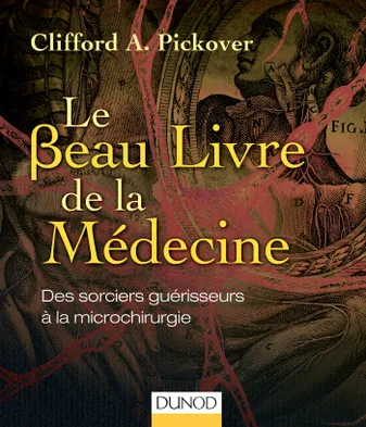 Le Beau Livre de la Médecine, Des sorciers guérisseurs à la microchirurgie