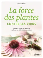 La force des plantes contre les virus, Prévenir et traiter les infections, renforcer les défenses immunitaires