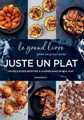 Le grand livre pour cuisiner avec Juste un plat, 140 délicieuses recettes à cuisiner dans un seul plat