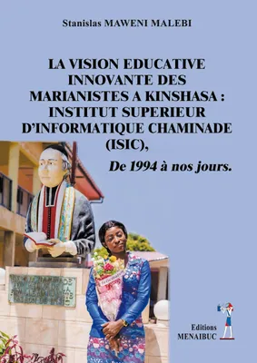 LA VISION EDUCATIVE INNOVANTE DES MARIANISTES A KINSHASA: INSTITUT SUPERIEUR D'INFORMATIQUE CHAMINADE (ISIC), de 1994 à nos jours, LA VISION EDUCATIVE INNOVANTE DES MARIANISTES A KINSHASA : INSTITUT SUPERIEUR D’INFORMATIQUE CHAMINA